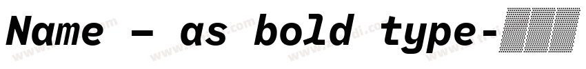 Name – as bold type字体转换 Name – as bold type字体转换